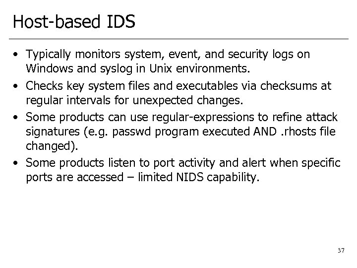 Host-based IDS • Typically monitors system, event, and security logs on Windows and syslog