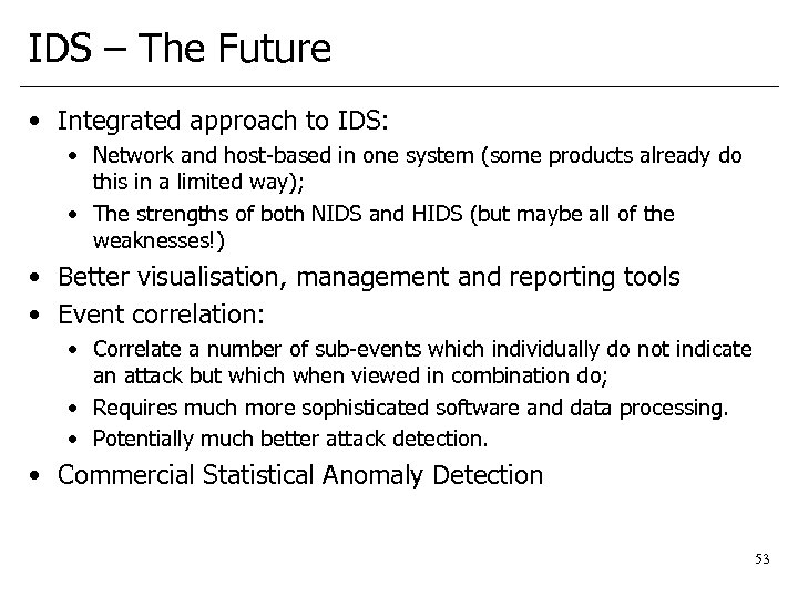 IDS – The Future • Integrated approach to IDS: • Network and host-based in