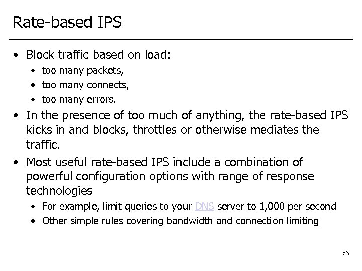 Rate-based IPS • Block traffic based on load: • too many packets, • too