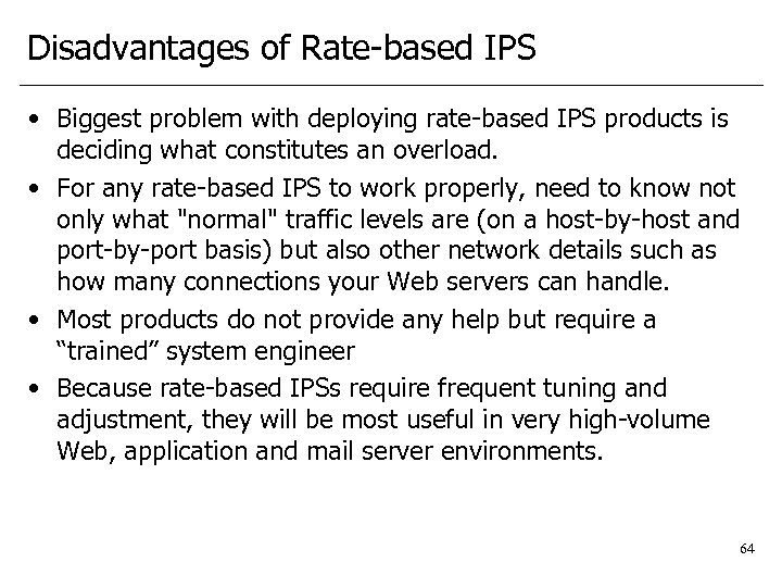 Disadvantages of Rate-based IPS • Biggest problem with deploying rate-based IPS products is deciding