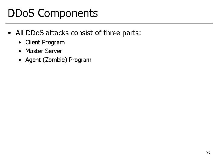 DDo. S Components • All DDo. S attacks consist of three parts: • Client