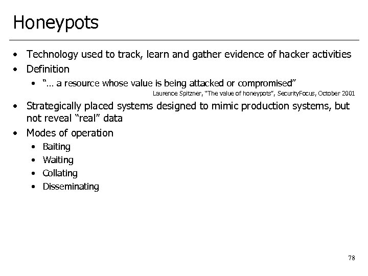 Honeypots • Technology used to track, learn and gather evidence of hacker activities •