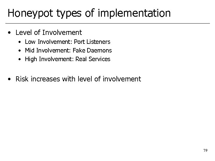 Honeypot types of implementation • Level of Involvement • Low Involvement: Port Listeners •