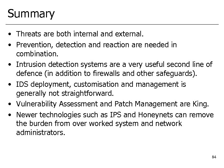 Summary • Threats are both internal and external. • Prevention, detection and reaction are