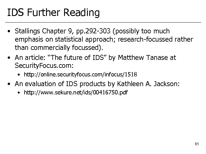 IDS Further Reading • Stallings Chapter 9, pp. 292 -303 (possibly too much emphasis