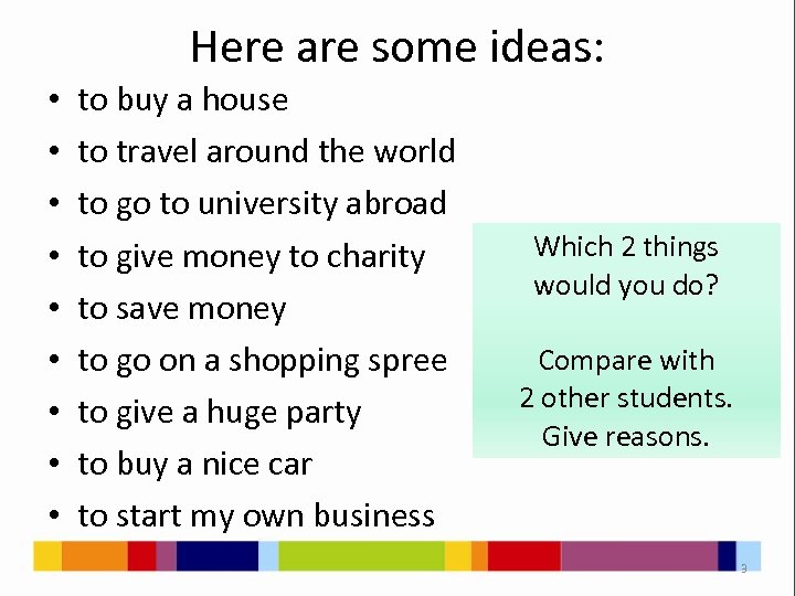 Here are some ideas: • • • to buy a house to travel around