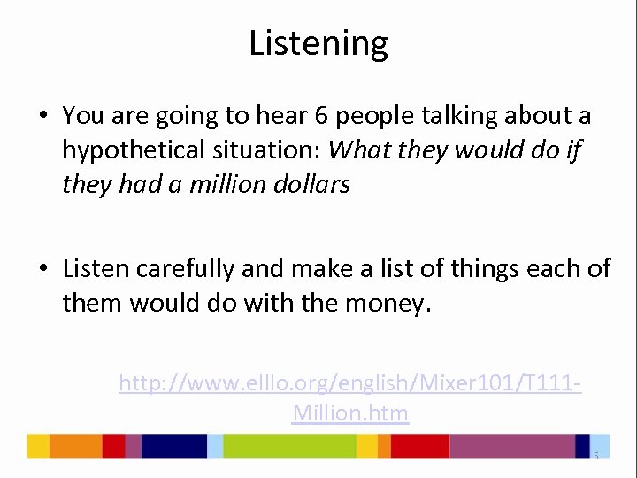 Listening • You are going to hear 6 people talking about a hypothetical situation: