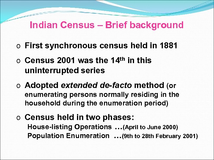 Indian Census – Brief background o First synchronous census held in 1881 o Census