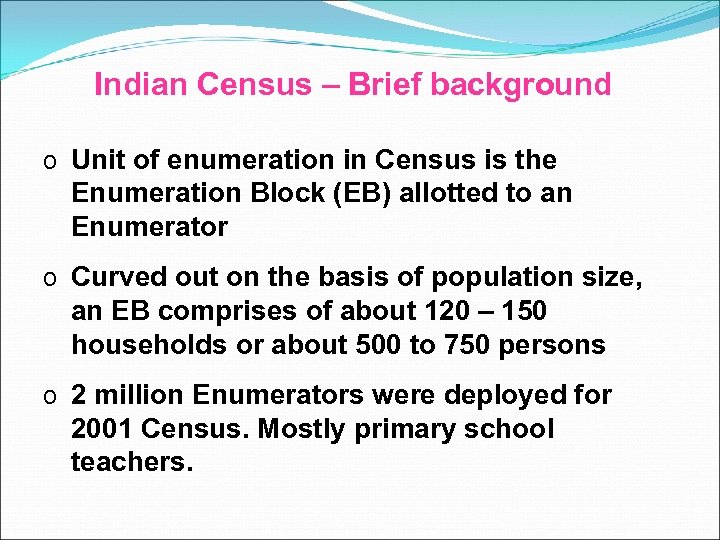 Indian Census – Brief background o Unit of enumeration in Census is the Enumeration