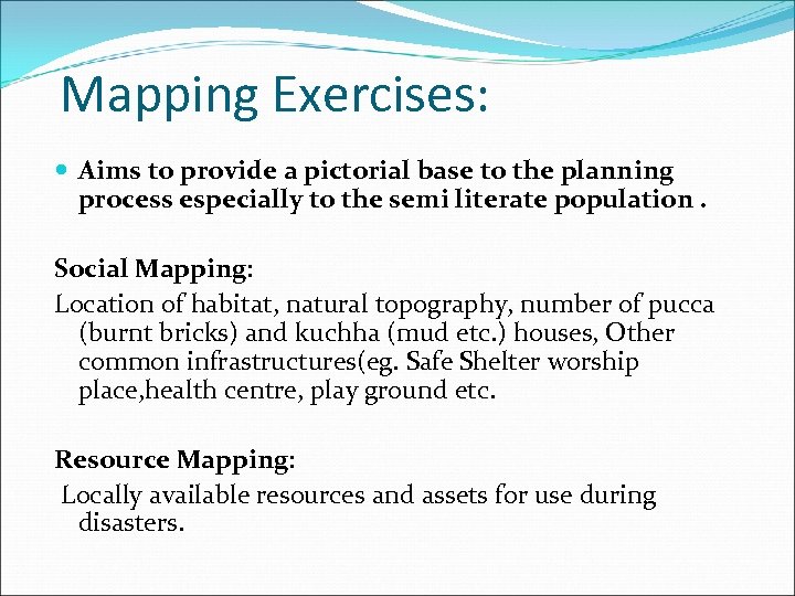 Mapping Exercises: Aims to provide a pictorial base to the planning process especially to
