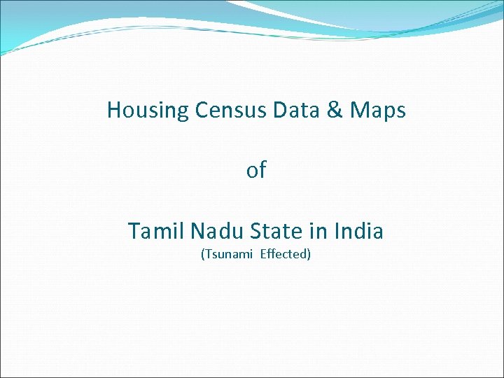 Housing Census Data & Maps of Tamil Nadu State in India (Tsunami Effected) 