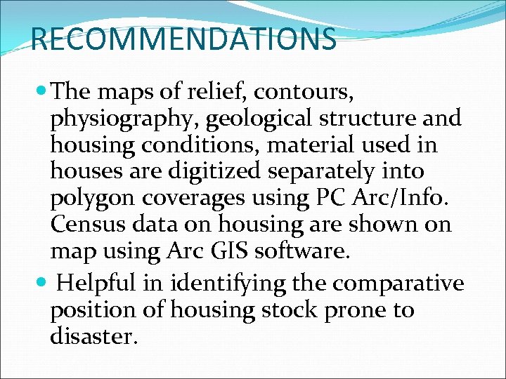 RECOMMENDATIONS The maps of relief, contours, physiography, geological structure and housing conditions, material used