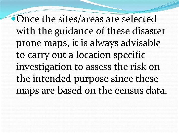  Once the sites/areas are selected with the guidance of these disaster prone maps,