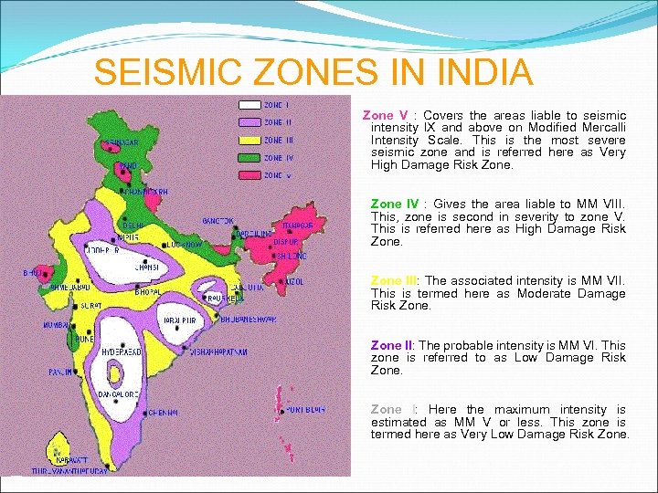 SEISMIC ZONES IN INDIA Zone V : Covers the areas liable to seismic intensity