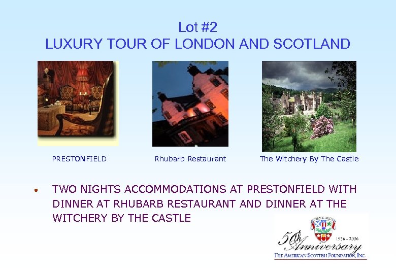 Lot #2 LUXURY TOUR OF LONDON AND SCOTLAND PRESTONFIELD • Rhubarb Restaurant The Witchery