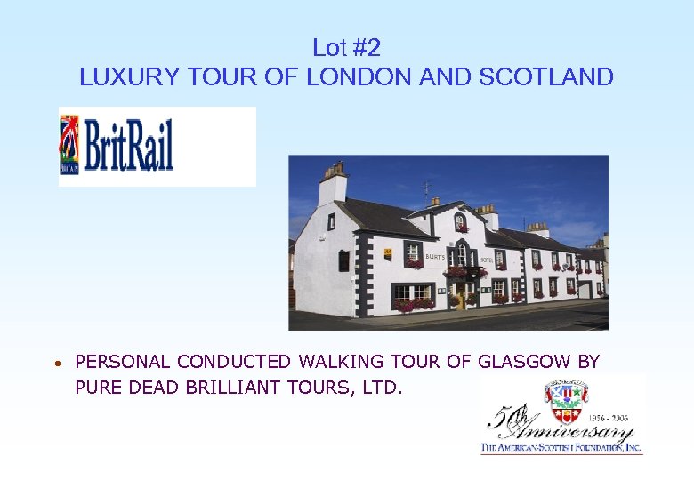 Lot #2 LUXURY TOUR OF LONDON AND SCOTLAND • PERSONAL CONDUCTED WALKING TOUR OF