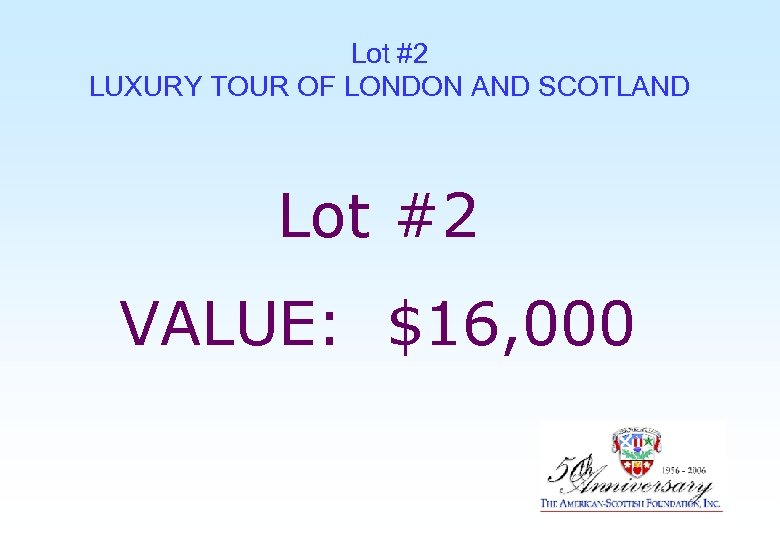 Lot #2 LUXURY TOUR OF LONDON AND SCOTLAND Lot #2 VALUE: $16, 000 