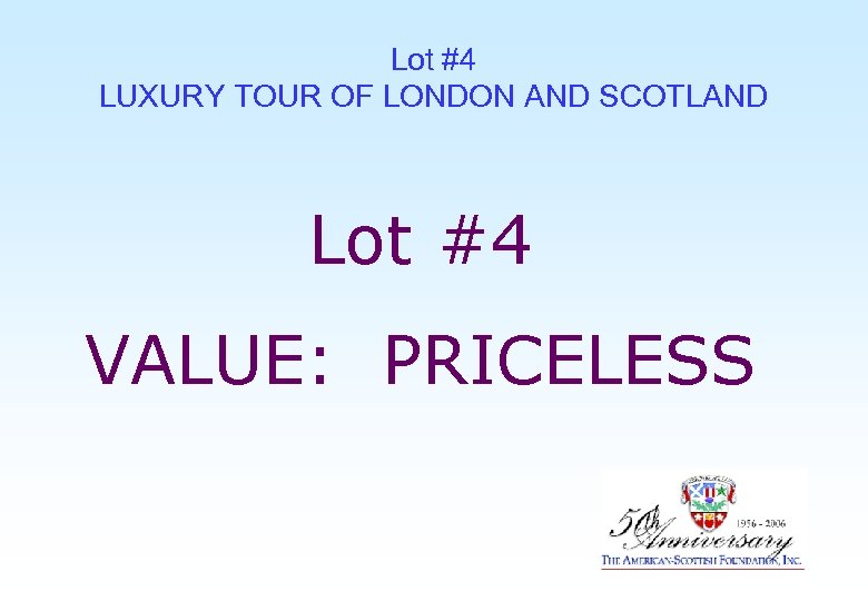 Lot #4 LUXURY TOUR OF LONDON AND SCOTLAND Lot #4 VALUE: PRICELESS 