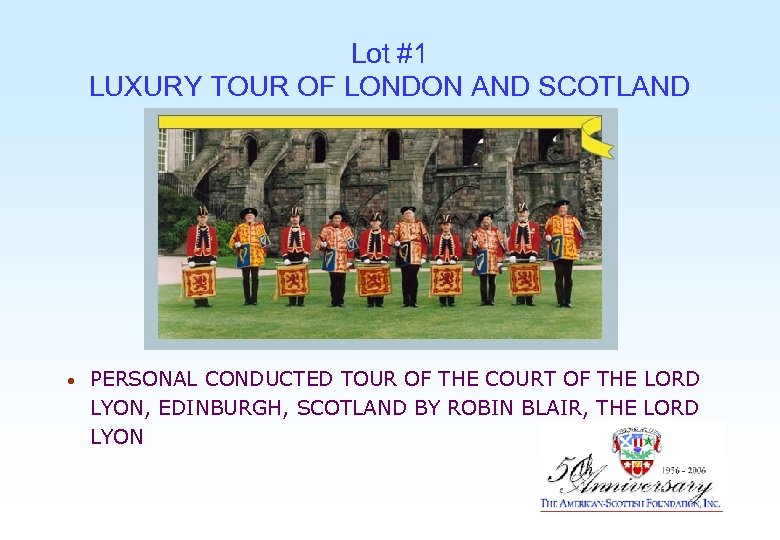 Lot #1 LUXURY TOUR OF LONDON AND SCOTLAND • PERSONAL CONDUCTED TOUR OF THE