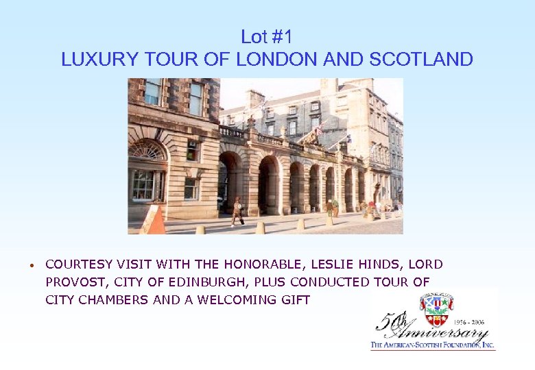 Lot #1 LUXURY TOUR OF LONDON AND SCOTLAND • COURTESY VISIT WITH THE HONORABLE,