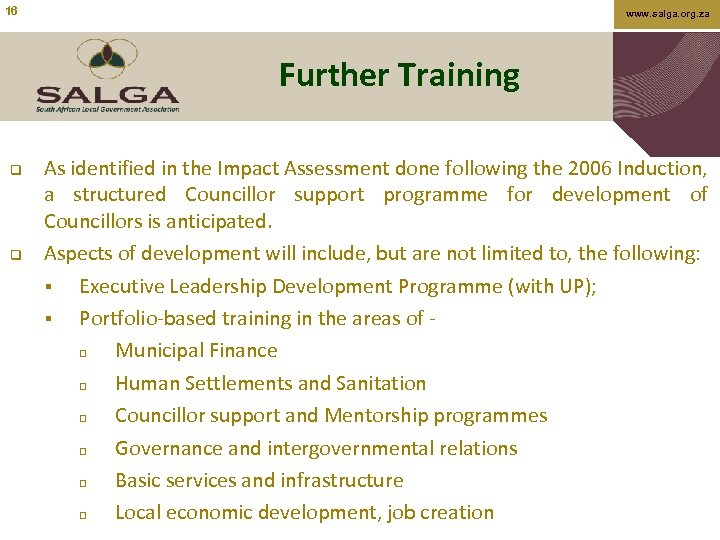 16 www. salga. org. za Further Training q q As identified in the Impact