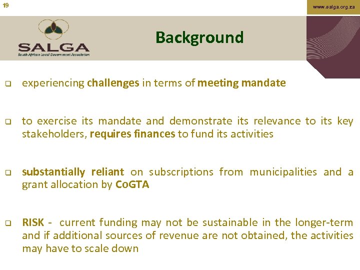 19 www. salga. org. za Background q q experiencing challenges in terms of meeting