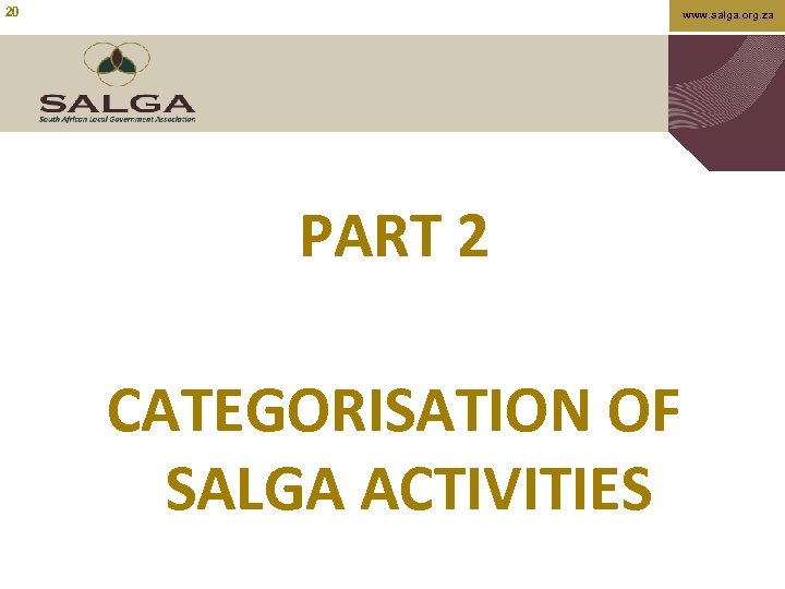 20 www. salga. org. za PART 2 CATEGORISATION OF SALGA ACTIVITIES 