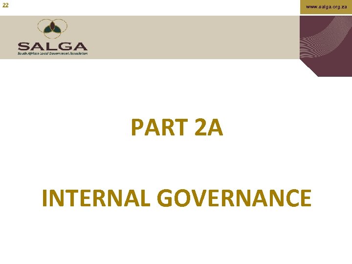 22 www. salga. org. za PART 2 A INTERNAL GOVERNANCE 