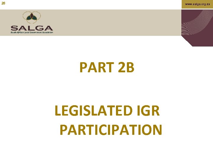 26 www. salga. org. za PART 2 B LEGISLATED IGR PARTICIPATION 