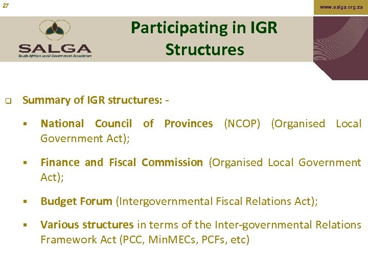 27 www. salga. org. za Participating in IGR Structures q Summary of IGR structures: