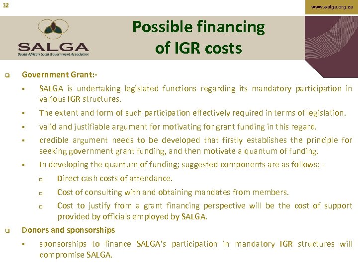 32 www. salga. org. za Possible financing of IGR costs q Government Grant: §