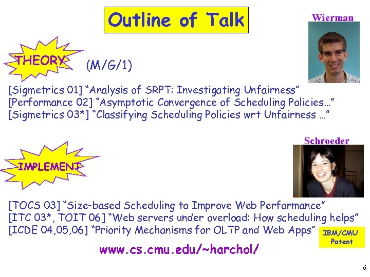 Outline of Talk THEORY Wierman (M/G/1) [Sigmetrics 01] “Analysis of SRPT: Investigating Unfairness” [Performance