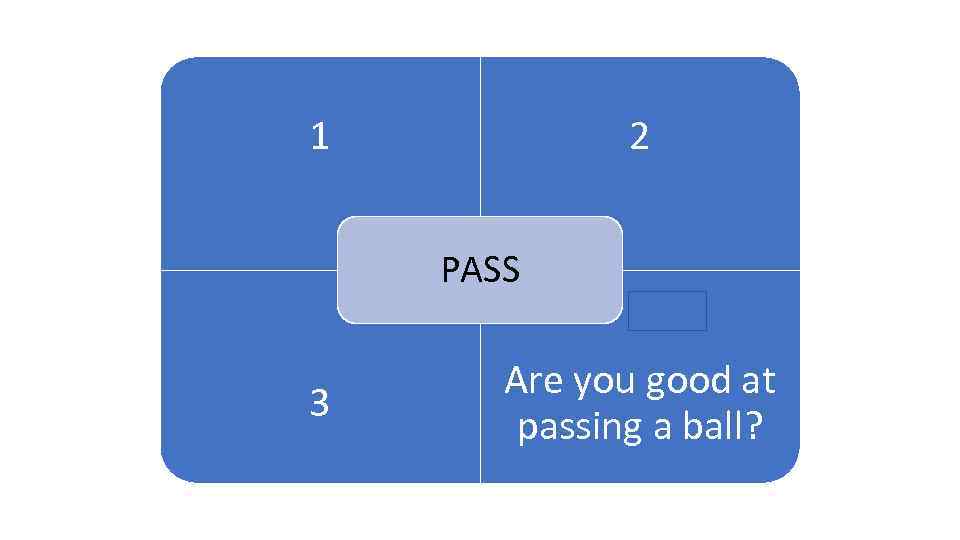 1 2 1 ARENA PASS 3 Are you good at passing a ball? 