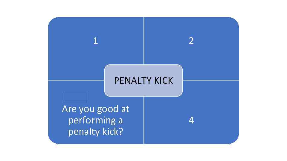 1 2 1 ARENA PENALTY KICK Are you good at performing a penalty kick?