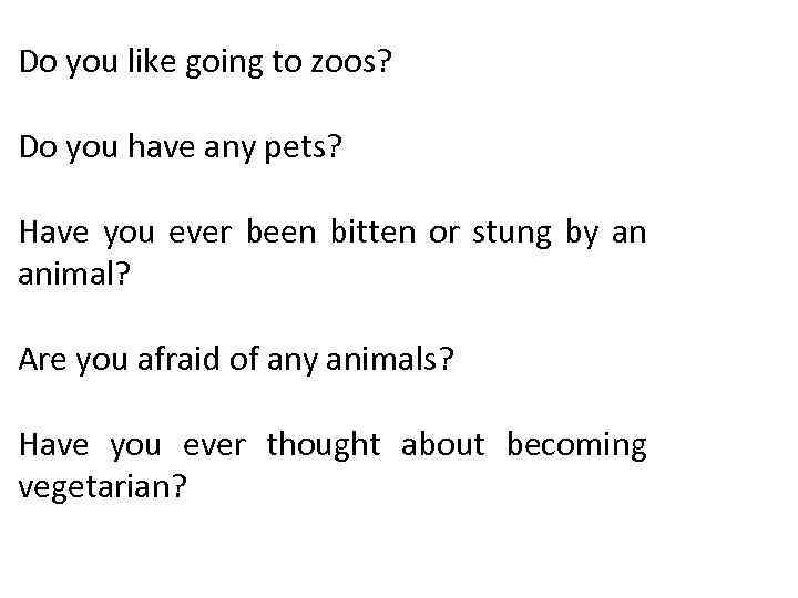 Do you like going to zoos? Do you have any pets? Have you ever
