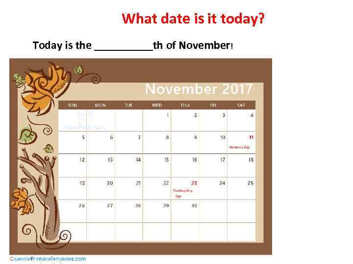 What date is it today? Today is the _____th of November! 