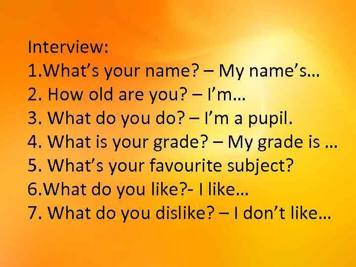 Interview: 1. What’s your name? – My name’s… 2. How old are you? –