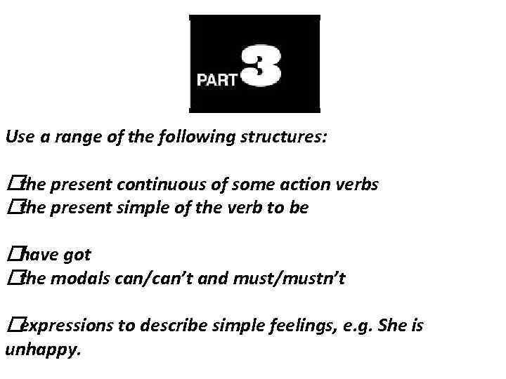 Use a range of the following structures: present continuous of some action verbs the