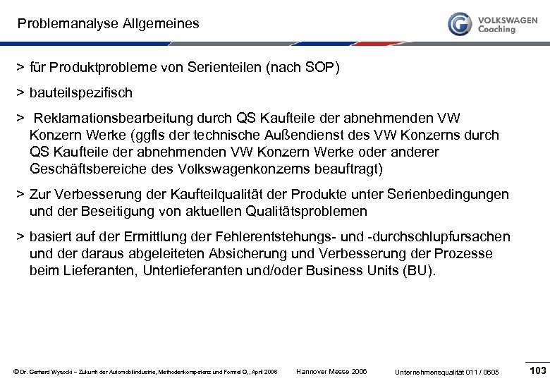 Problemanalyse Allgemeines > für Produktprobleme von Serienteilen (nach SOP) > bauteilspezifisch > Reklamationsbearbeitung durch