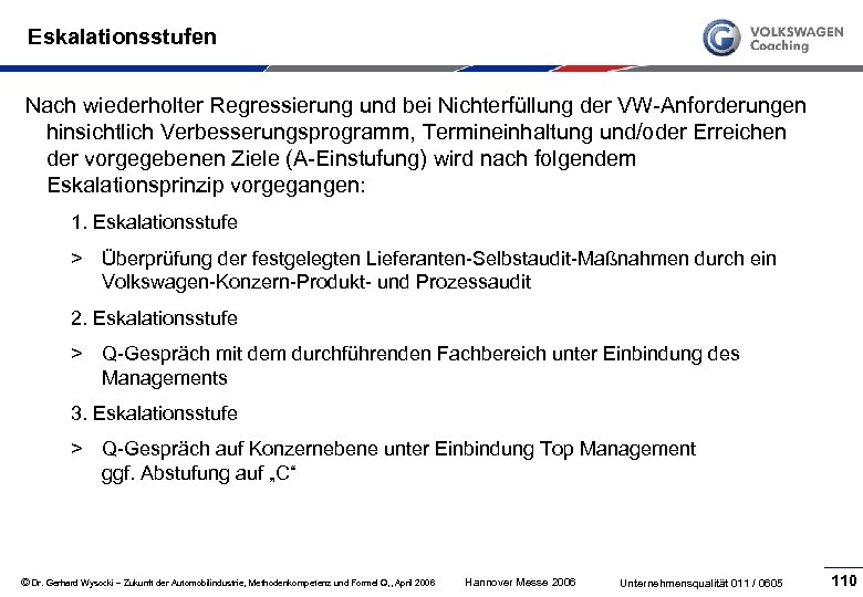 Eskalationsstufen Nach wiederholter Regressierung und bei Nichterfüllung der VW Anforderungen hinsichtlich Verbesserungsprogramm, Termineinhaltung und/oder