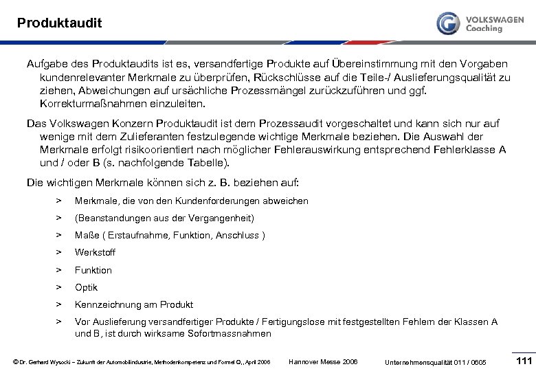 Produktaudit Aufgabe des Produktaudits ist es, versandfertige Produkte auf Übereinstimmung mit den Vorgaben kundenrelevanter