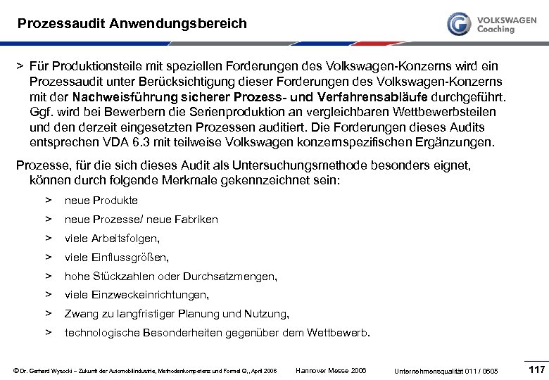 Prozessaudit Anwendungsbereich > Für Produktionsteile mit speziellen Forderungen des Volkswagen Konzerns wird ein Prozessaudit