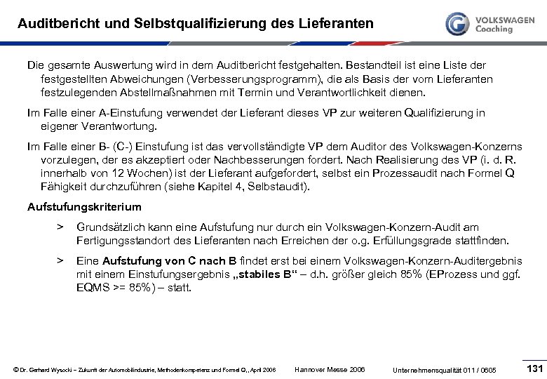 Auditbericht und Selbstqualifizierung des Lieferanten Die gesamte Auswertung wird in dem Auditbericht festgehalten. Bestandteil