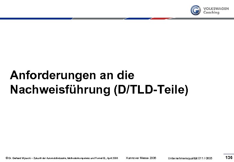 Anforderungen an die Nachweisführung (D/TLD-Teile) © Dr. Gerhard Wysocki – Zukunft der Automobilindustrie, Methodenkompetenz