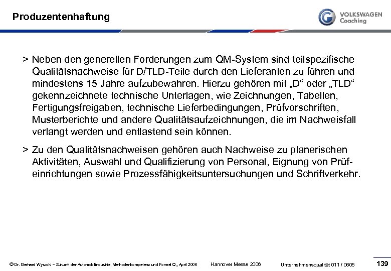 Produzentenhaftung > Neben den generellen Forderungen zum QM System sind teilspezifische Qualitätsnachweise für D/TLD