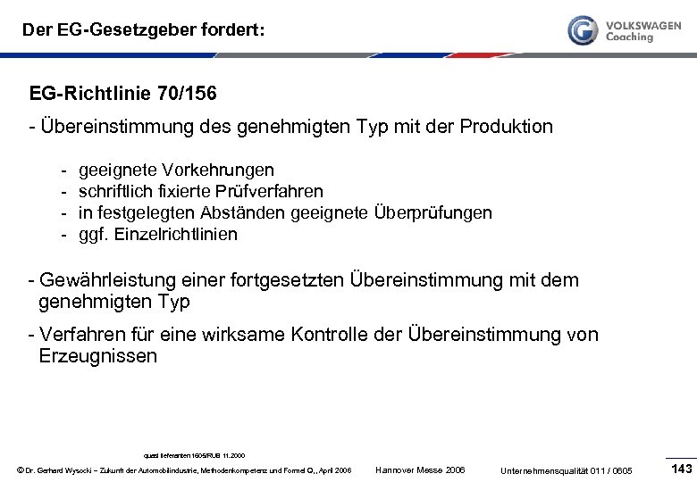 Der EG-Gesetzgeber fordert: EG-Richtlinie 70/156 Übereinstimmung des genehmigten Typ mit der Produktion geeignete Vorkehrungen