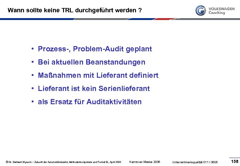 Wann sollte keine TRL durchgeführt werden ? • Prozess-, Problem-Audit geplant • Bei aktuellen