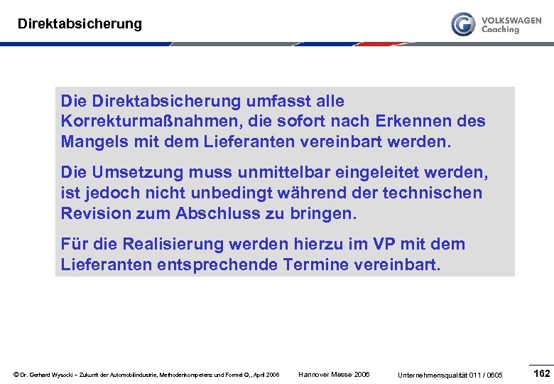 Direktabsicherung Die Direktabsicherung umfasst alle Korrekturmaßnahmen, die sofort nach Erkennen des Mangels mit dem