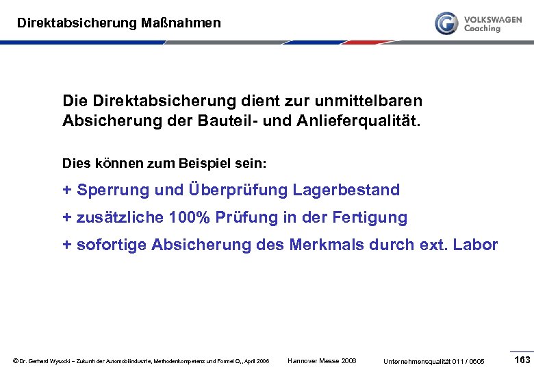 Direktabsicherung Maßnahmen Die Direktabsicherung dient zur unmittelbaren Absicherung der Bauteil- und Anlieferqualität. Dies können