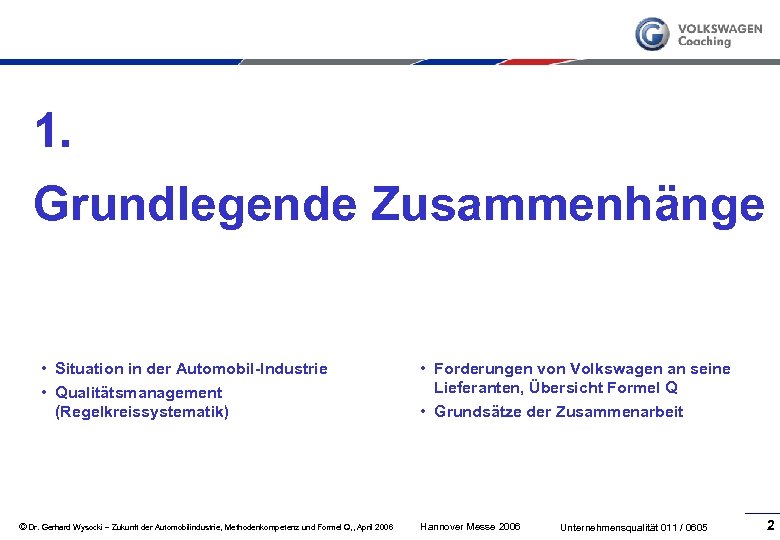 1. Grundlegende Zusammenhänge • Situation in der Automobil-Industrie • Qualitätsmanagement (Regelkreissystematik) © Dr. Gerhard